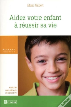 Capa do artigo Aidez Votre Enfant À Réussir Sa Vie ; Adoptez Une Attitude Constructive