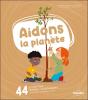Aidons La Planète : 44 Actions Pour Protéger L'Environnement ; Contribuons À Une Planète En Santé - Preview