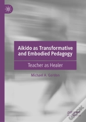 Aikido As Transformative And Embodied Pedagogy