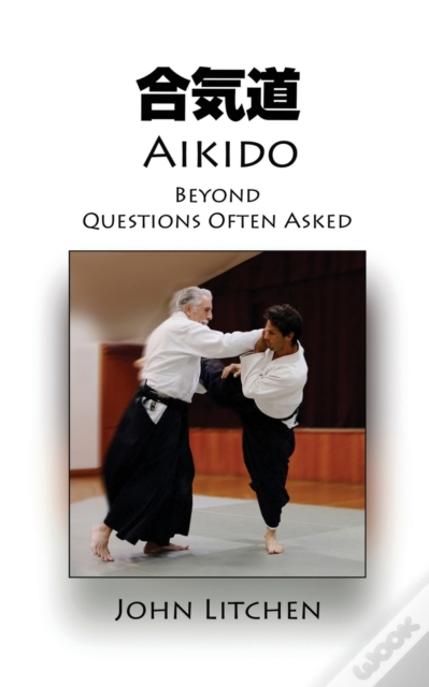 Aikido Beyond Questions Often Asked