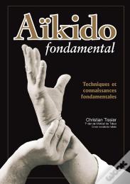 Aïkido Fondamental ; Techniques Et Connaissances Fondamentales