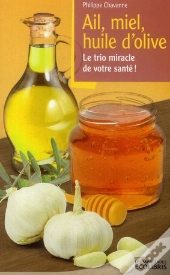 Ail, Miel, Huile D'Olive - Le Trio Miracle De Votre Sante