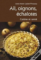 Ail, Oignons, Echalotes Cuisine Et Sante