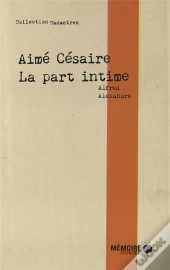 Aimé Césaire ; La Part Intime