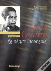 Aime Cesaire ; Le Negre Inconsole