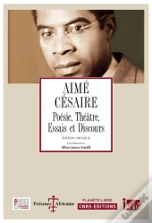 Aimé Césaire ; Poésie, Théâtre, Essais Et Discours