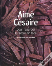 Aime Cesaire ; Pour Regarder Le Siecle En Face