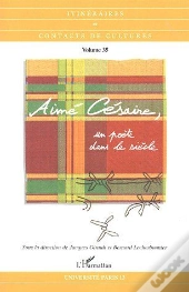 Aimé Césaire, Un Poète Dans Le Siècle