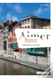 Aimer Namur ; 200 Adresses À Partager