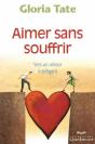Aimer Sans Souffrir ; Vers Un Amour Intelligent (4e Édition) - Preview