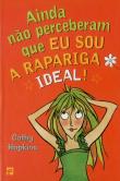 Ainda Não Perceberam que eu Sou a Rapariga Ideal!