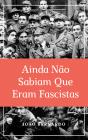 Ainda Não Sabiam que Eram Fascistas - Preview