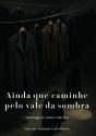 Ainda que Caminhe pelo Vale da Sombra - Preview