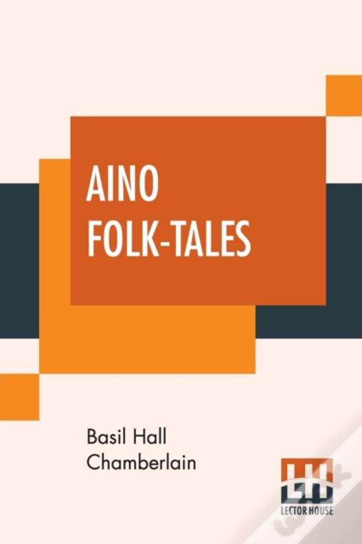 Aino Folk-Tales: With Introduction By Edward B. Tylor