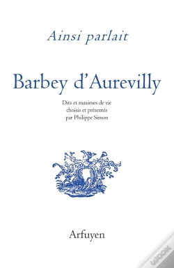 Capa do artigo Ainsi Parlait Tome 48 : Barbey D'Aurevilly : Dits Et Maximes De Vie