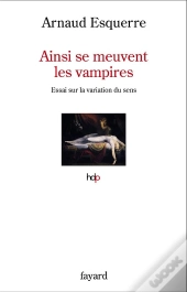 Ainsi Se Meuvent Les Vampires - Essai Sur La Variation Du Sens