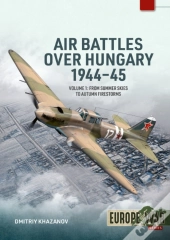 Air Battles Over Hungary 1944-45 Volume 1
