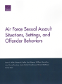 Air Force Sexual Assault Situations, Settings, And Offender Behaviors - Preview