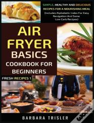 Air Fryer Cookbook Basics For Beginners