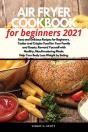 Air Fryer Cookbook For Beginners 2021 - Preview