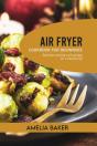 Air Fryer Cookbook For Beginners - Preview