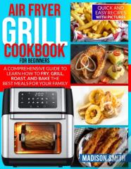 Air Fryer Grill Cookbook For Beginners