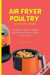 Air Fryer Poultry Cooking Guide: A Begin
