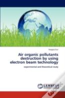 Air Organic Pollutants Destruction By Using Electron Beam Technology