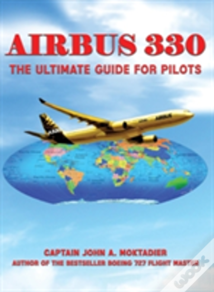 Airbus 330: The Ultimate Guide For Pilots