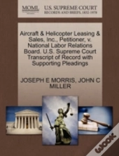 Aircraft & Helicopter Leasing & Sales, Inc., Petitioner, V. National Labor Relations Board. U.S. Supreme Court Transcript Of Record With Supporting Pleadings