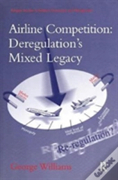 Airline Competition: Deregulation'S Mixed Legacy