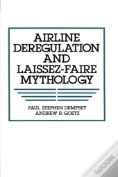Airline Deregulation And Laissez-Faire Mythology