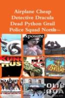 Airplane Cheap Detective Dracula Dead Python Grail Police Squad North Exposure