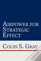 Airpower For Strategic Effect
