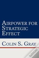 Airpower For Strategic Effect