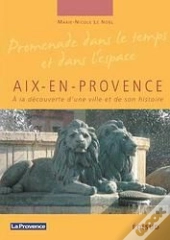 Aix-En-Provence ; À La Découverte D'Une Ville Et De Son Histoire