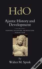 Ajanta: History And Development, Volume 4 Painting, Sculpture, Architecture - Year By Year
