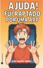 Ajuda! Fui Raptado por uma App - Preview