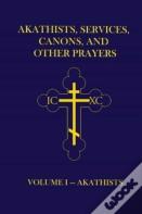 Akathists, Services, Canons, And Other Prayers - Volume I