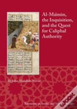 Al-Ma'Mun, The Inquisition And The Quest For Caliphal Authority