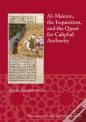 Al-Ma'Mun, The Inquisition And The Quest For Caliphal Authority