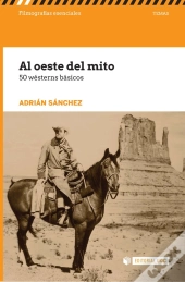 Al Oeste Del Mito. 50 Wésterns Básicos