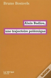 Alain Badiou ; Une Trajectoire Polémique