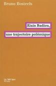 Alain Badiou ; Une Trajectoire Polémique