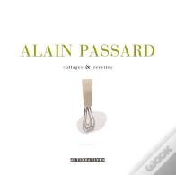Alain Passard ; Collages & Recettes