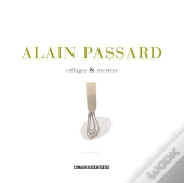 Alain Passard ; Collages & Recettes
