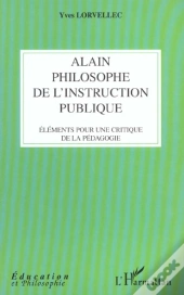 Alain Philosophe De L'Instruction Publique ; Elements Pour Une Critique De La Pedagogie