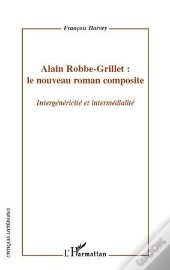 Alain Robbe-Grillet : Le Nouveau Roman Composite ; Intergénéricité Et Intermédialité