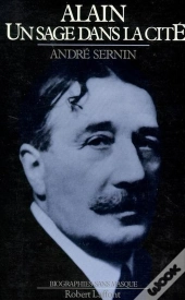Alain, Un Sage Dans La Cité ; 1868-1951