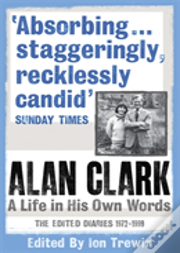 Alan Clark: A Life In His Own Words
